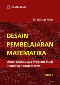 Desain Pembelajaran Matematika : Untuk Mahasiswa Program Studi Pendidikan Matematika Edisi 2
