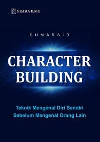 Character building : teknik mengenal diri sendiri sebelum mengenal orang lain