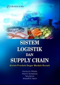 Sistem logistik dan supply chain : untuk produk segar mudah rusak
