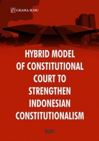 Hybrid model of constitutional court to strengthen Indonesian constitutionalism