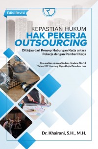 Kepastian hukum hak pekerja outsourcing : ditinjau dari konsep kerja anatar pekerja dengan pemberi kerja