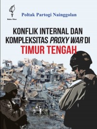 Konflik internal dan kompleksitas proxy war di Timur Tengah