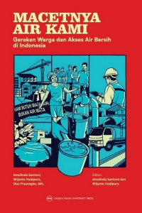 Macetnya air kami : gerakan warga dan akses air bersih di Indonesia