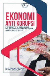 Ekonomi anti korupsi : pendidikan anti korupsi dalam konteks ilmu ekonomi dan pembangunan