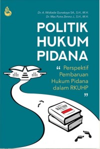 Politik hukum pidana : perspektif pembaruan hukum pidana dalam RKUHP