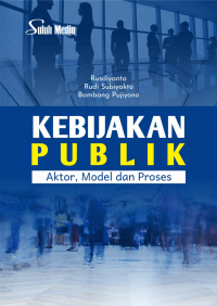 Kebijakan publik : aktor, model dan proses