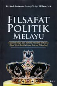 Filsafat politik melayu : kajian filologis dan refleksi filosofis terhadap kitab taj al salatin karya Bukhari Al Jauhari