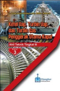 Ketel uap, turbin uap, dan turbin gas penggerak utama kapal : ahli teknik tingkat III