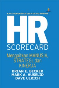 The hr scorecard : mengaitkan manusia, strategi, dan kinerja