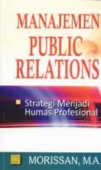 Manajemen public relation : strategi menjadi humas profesional