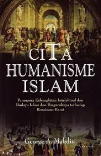Cita humanisme Islam : panorama kebangkitan intelektual dan budaya Islam dan pengaruhnya terhadap Renaisme Barat