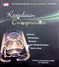 Kecerdasan entrepreneur : Memulai, membangun, merawat, dan mengembangkan bisnis anda