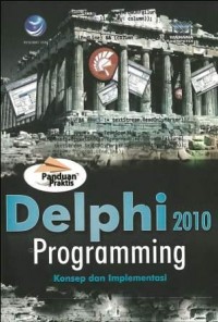 Panduan praktis Delphi 2010 programming : konsep dan implementasi