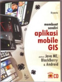 Membuat sendiri aplikasi mobile GIS : platform java ME, BlackBerry dan Android