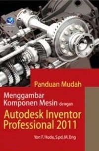 Panduan mudah menggambar komponen mesin dengan autodesk inventor professional 2011