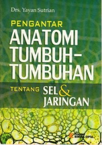 Pengantar anatomi tumbuh-tumbuhan : tentang sel & jaringan