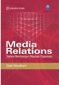 Media relations : sarana membangun reputasi organisasi