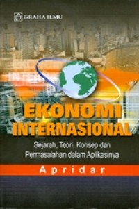 Ekonomi internasional : sejarah, teori, konsep dan permasalahan dalam aplikasinya