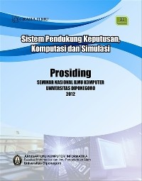 Sistem pendukung keputusan, komputasi dan simulasi : prosiding seminar nasional ilmu komputer UNDIP 2012