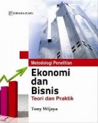 Metodologi penelitian ekonomi dan bisnis : teori dan praktik