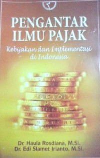 Pengantar ilmu pajak : kebijakan dan implementasi di Indonesia