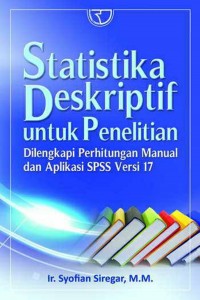 Statistika deskriptif untuk penelitian : dilengkapi perhitungan manual  untuk aplikasi SPSS versi 17