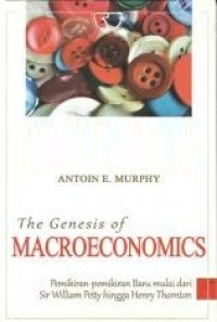 The genesis of macroeconomics : pemikiran-pemikiran baru mulai dari Sir William Petty hingga Henry Thornton