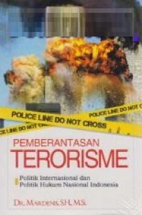 Pemberantasan terorisme : politik internasional dan politik hukum nasional Indonesia