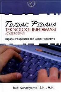 Tindak pidana teknologi informasi  [cybercrime] : urgensi pengaturan dan celah hukumnya