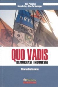 Quo vadis : demokrasi Indonesia