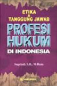 Etika dan tanggung jawab profesi hukum di Indonesia