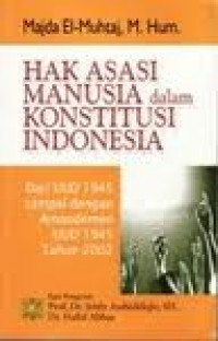 Hak asasi manusia dalam konstitusi Indonesia : dari UUD 1945 sampai dengan amandemen UUD 1945 tahun 2002
