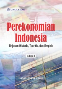 Perekonomian Indonesia : tinjauan historis, teoritis, dan empiris edisi 2