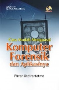 Cara mudah menguasai komputer forensik dan aplikasinya