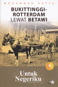 Untuk negeriku : Bukit Tinggi-Rotterdam lewat Betawi. 1