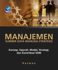 Manajemen sumber daya manusia strategis : konsep, sejarah, model, strategi, dan kontribusi SDM