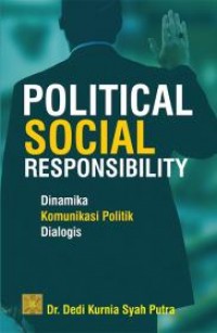 Political social responsibility : dinamika komunikasi politik dialogis