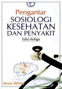 Pengantar sosiologi kesehatan dan penyakit, Ed. 3