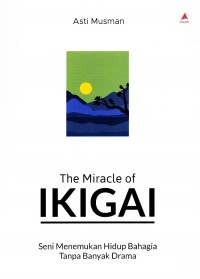 The miracle of ikigai seni menemukan hidup bahagia tanpa banyak drama