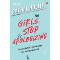 Girls stop apologizing : menciptakan diri terbaik tanpa rasa malu dan bersalah