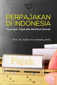 Perpajakan di Indonesia : keuangan, pajak, dan retribusi daerah