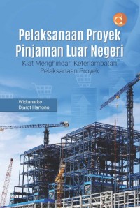 Pelaksanaan proyek pinjaman luar negeri: kiat menghindari keterlambatan pelaksanaan proyek