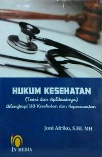 Hukum kesehatan : teori dan aplikasinya dilengkapi UU kesehatan dan keperawatan