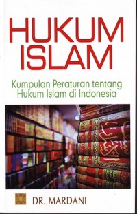 Hukum islam : kumpulan peraturan tentang hukum islam di Indonesia