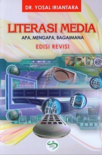 Literasi media : apa, mengapa, bagaimana edisi revisi