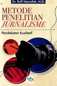 Metode penelitian jurnalisme : pendekatan kualitatif