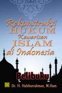Rekonstruksi hukum kewarisan islam di Indonesia