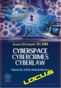 Cyber space, cyber crime, cyber law : tinjauan aspek hukum pidana