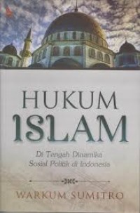 Hukum islam : di tengah dinamika sosial politik di Indonesia