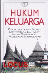 Hukum keluarga : karakteristik dan prospek doktrin Islam dan adat dalam masyarakat matrilineal Minangkabau
